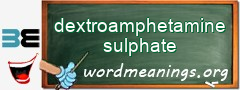 WordMeaning blackboard for dextroamphetamine sulphate